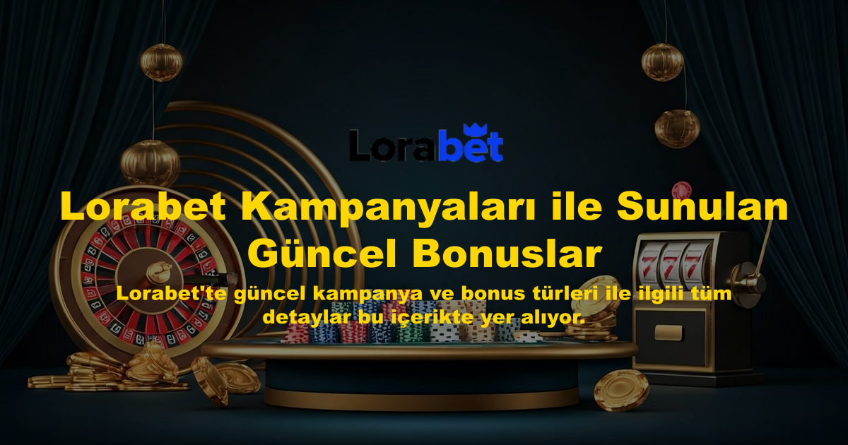 Lorabet Kampanyaları ile Sunulan Güncel Bonuslar