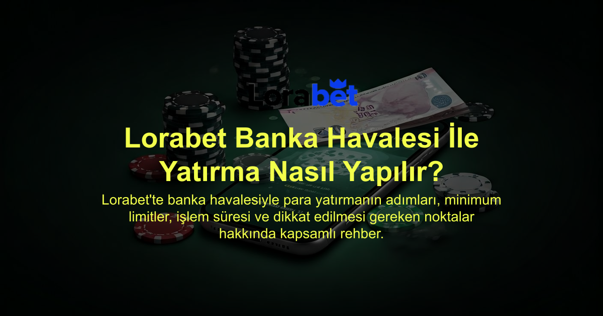 Lorabet Banka Havalesi İle Yatırma Nasıl Yapılır?