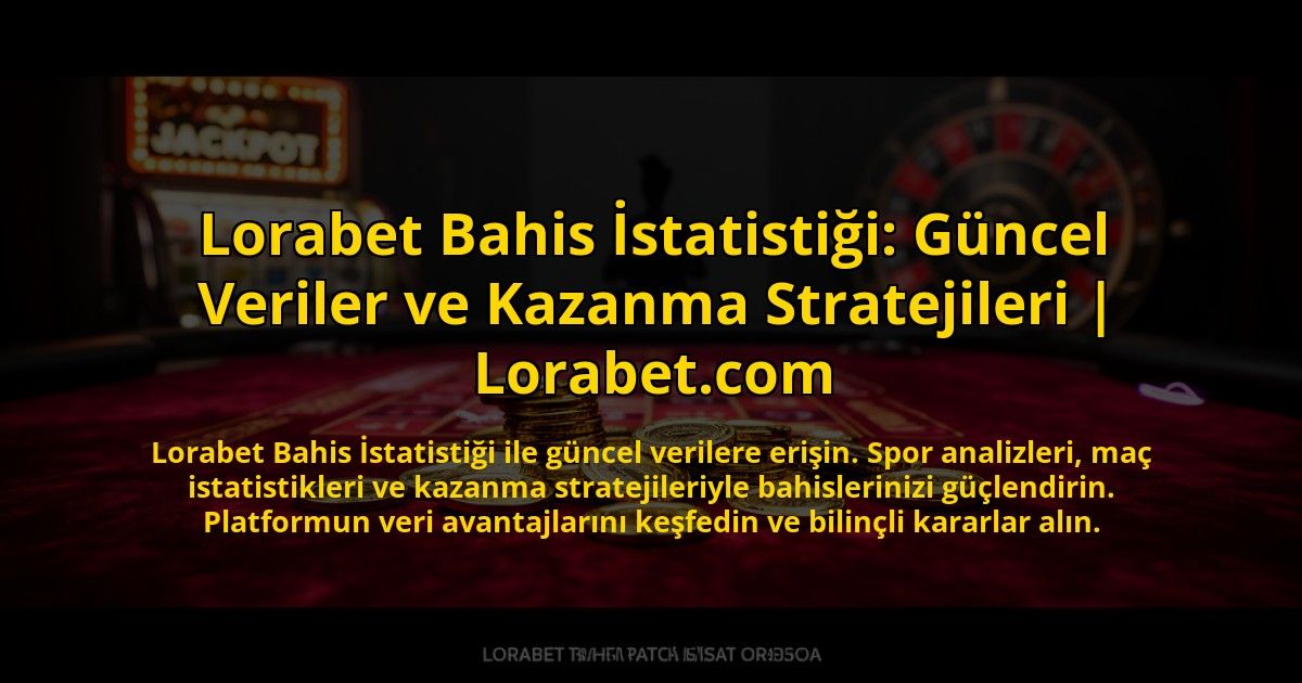 Lorabet-Bahis-Istatistigi-Guncel-Veriler-ve-Kazanma-Stratejileri-Lorabetcom-overlay-1769826888.jpg