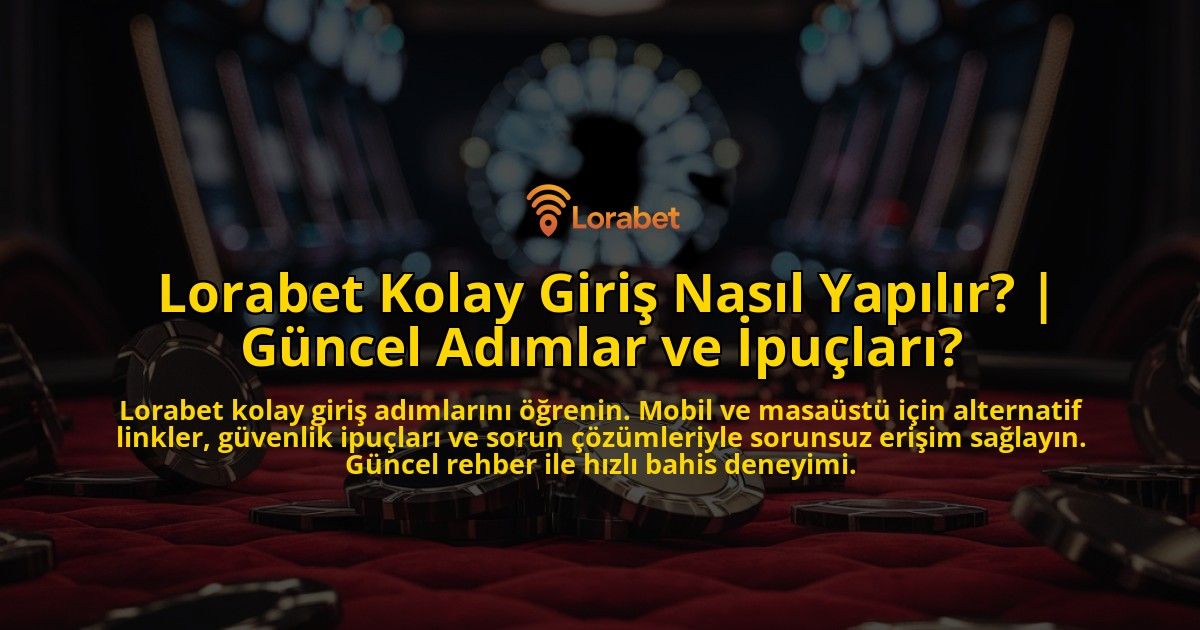 Lorabet-Kolay-Giris-Nasil-Yapilir-Guncel-Adimlar-ve-Ipuclari-overlay-1771775874.jpg
