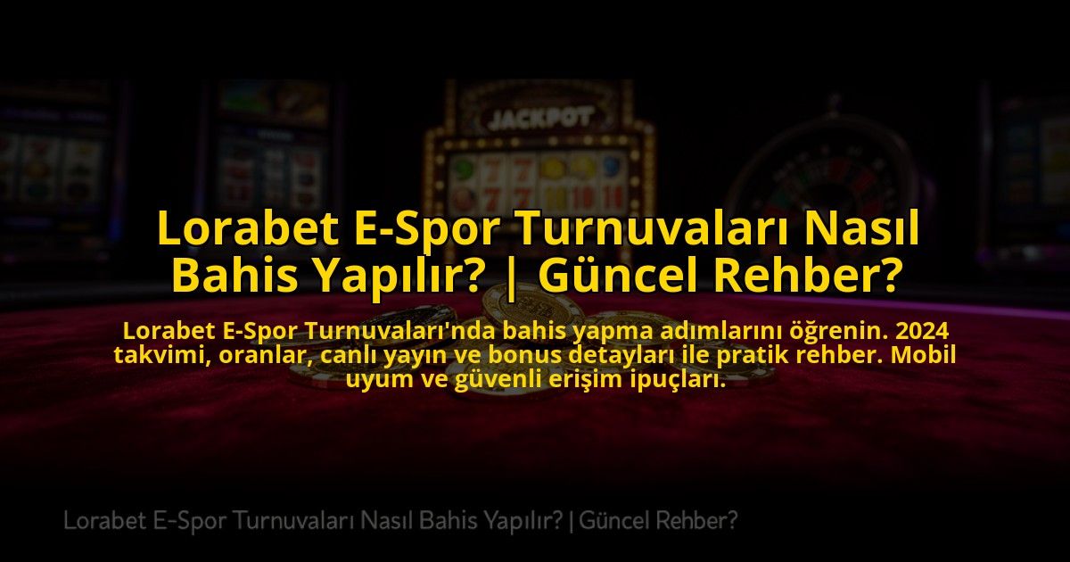 Lorabet-E-Spor-Turnuvalari-Nasil-Bahis-Yapilir-Guncel-Rehber-overlay-1773530811.jpg