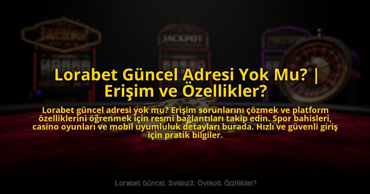 Lorabet-Guncel-Adresi-Yok-Mu-Erisim-ve-Ozellikler-overlay-1772887262.jpg