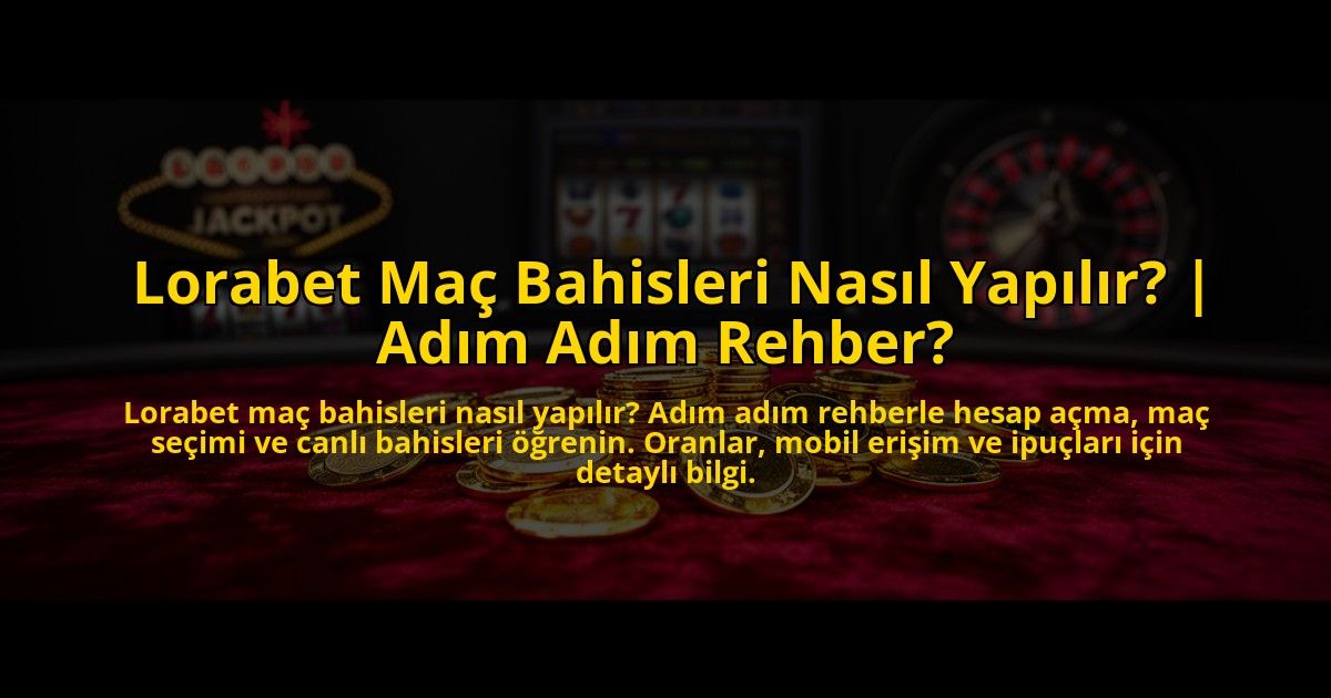 Lorabet-Mac-Bahisleri-Nasil-Yapilir-Adim-Adim-Rehber-overlay-1773086494.jpg