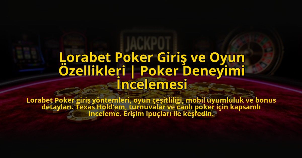 Lorabet-Poker-Giris-ve-Oyun-Ozellikleri-Poker-Deneyimi-Incelemesi-overlay-1772817174.jpg