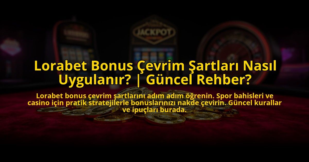 Lorabet-Bonus-Cevrim-Sartlari-Nasil-Uygulanir-Guncel-Rehber-overlay-1776010282.jpg